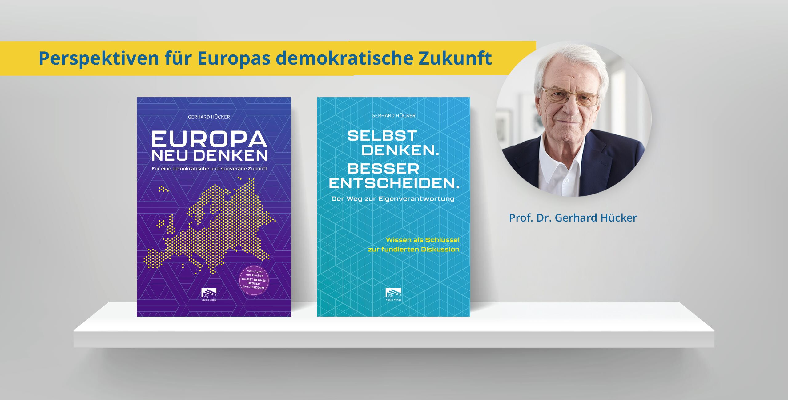 »Europa neu denken«, »Selbst denken. Besser entscheiden«, Prof. Dr. Gerhard Hücker